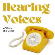 Hearing Voices (with Grace and Diane)