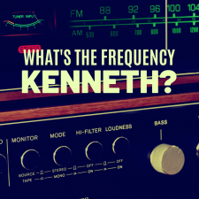What&#039;s the Frequency, Kenneth?