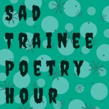 Sad Trainee Poetry Hour
