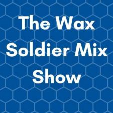 The Wax Soldier Mix Show