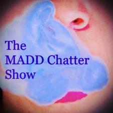 The MADD Chatter Show