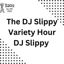The DJ Slippy Variety Hour
